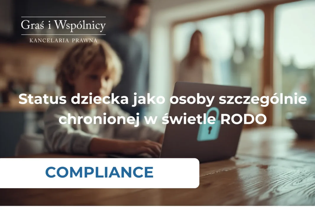 Status dziecka jako osoby szczególnie chronionej w świetle RODO 1 Dane dzieci w RODO – szczególna ochrona i obowiązki administratorów